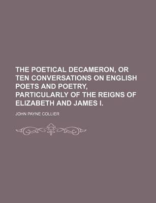 Book cover for The Poetical Decameron, or Ten Conversations on English Poets and Poetry, Particularly of the Reigns of Elizabeth and James I.