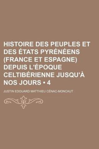 Cover of Histoire Des Peuples Et Des Etats Pyreneens (France Et Espagne) Depuis L'Epoque Celtiberienne Jusqu'a Nos Jours (4)