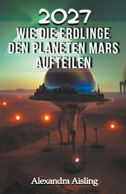 Book cover for 2027 Wie die Erdlinge den Planeten Mars aufteilen