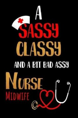 Cover of A Sassy Classy and a Bit Bad Assy Nurse Midwife