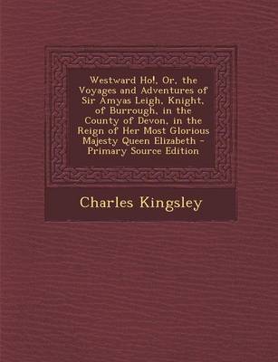 Book cover for Westward Ho!, Or, the Voyages and Adventures of Sir Amyas Leigh, Knight, of Burrough, in the County of Devon, in the Reign of Her Most Glorious Majesty Queen Elizabeth