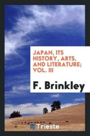 Cover of Japan, Its History, Arts, and Literature; Vol. III