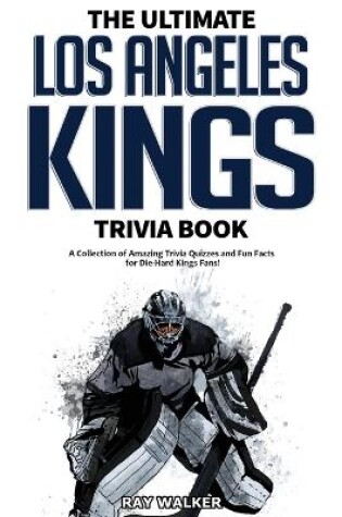 Cover of The Ultimate Los Angeles Kings Trivia Book