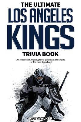 Book cover for The Ultimate Los Angeles Kings Trivia Book