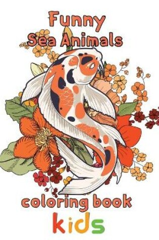 Cover of Funny Sea Animals Coloring Book Kids