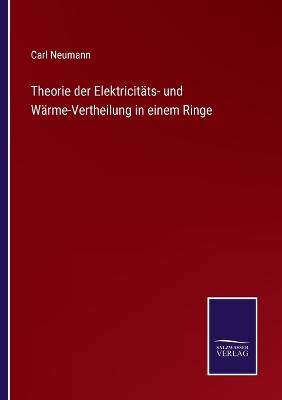 Book cover for Theorie der Elektricitäts- und Wärme-Vertheilung in einem Ringe