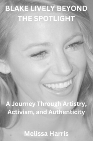 Cover of Blake Lively Beyond the Spotlght