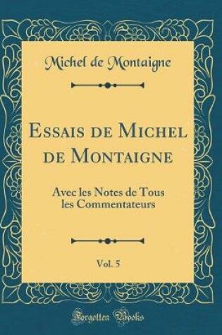 Cover of Essais de Michel de Montaigne, Vol. 5