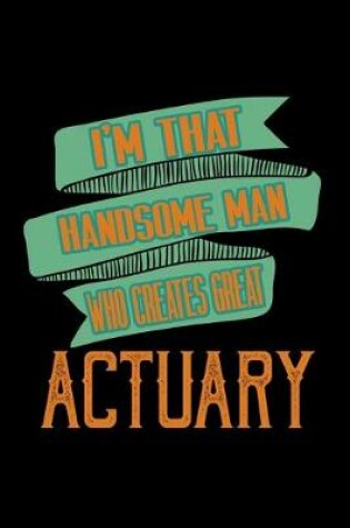 Cover of I'm that handsome man who creates great actuary