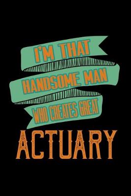 Book cover for I'm that handsome man who creates great actuary