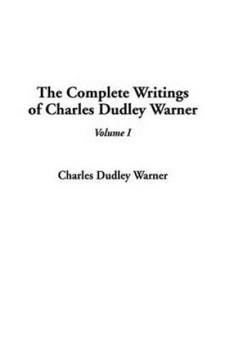 Cover of The Complete Writings of Charles Dudley Warner, V1