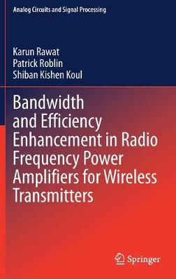 Cover of Bandwidth and Efficiency Enhancement in Radio Frequency Power Amplifiers for Wireless Transmitters