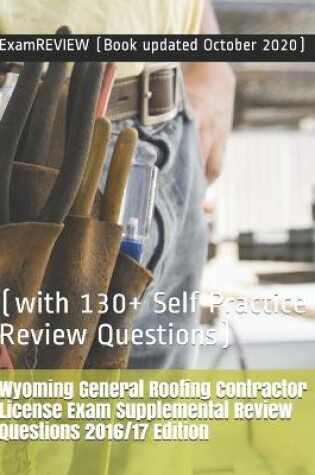 Cover of Wyoming General Roofing Contractor License Exam Supplemental Review Questions 2016/17 Edition