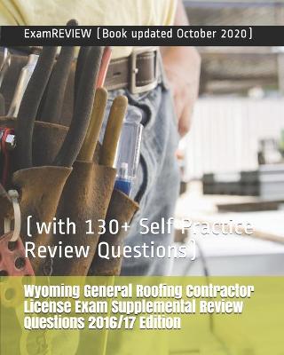 Book cover for Wyoming General Roofing Contractor License Exam Supplemental Review Questions 2016/17 Edition