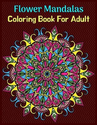 Book cover for Flower Mandalas Coloring Book For Adult