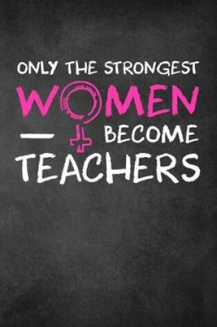 Cover of Only the Strongest Women Become Teachers