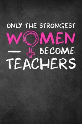 Book cover for Only the Strongest Women Become Teachers