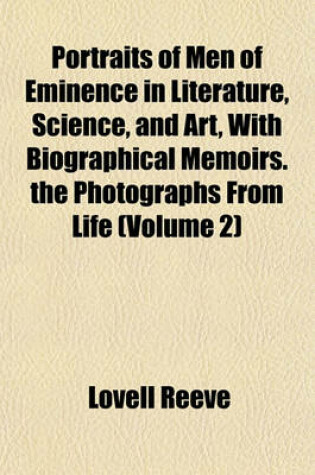 Cover of Portraits of Men of Eminence in Literature, Science, and Art, with Biographical Memoirs. the Photographs from Life (Volume 2)