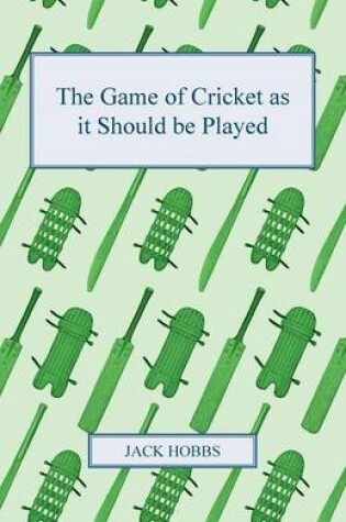 Cover of The Game Of Cricket As It Should Be Played