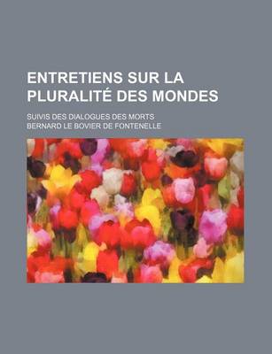 Book cover for Entretiens Sur La Pluralite Des Mondes; Suivis Des Dialogues Des Morts