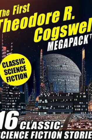 Cover of The First Theodore R. Cogswell Megapack (R)