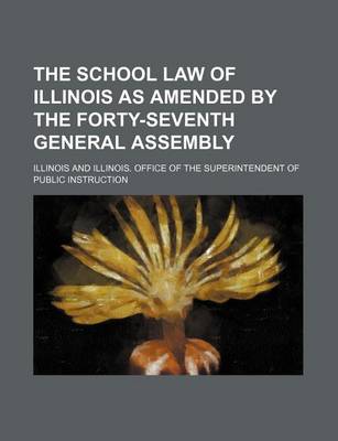 Book cover for The School Law of Illinois as Amended by the Forty-Seventh General Assembly