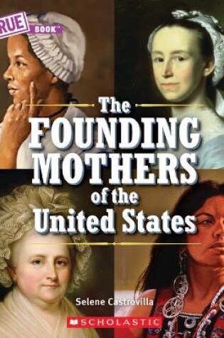 Cover of The Founding Mothers of the United States (a True Book)