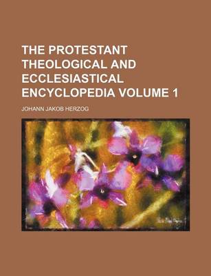 Book cover for The Protestant Theological and Ecclesiastical Encyclopedia Volume 1