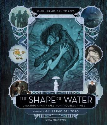 Book cover for Guillermo del Toro's The Shape of Water: Creating a Fairy Tale for Troubled Times