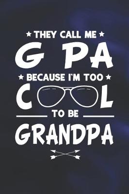 Book cover for They Call Me G Pa Because I'm Too Cool To Be Grandpa