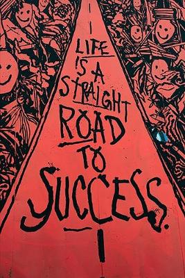 Book cover for Life Is A Straight Road To Success