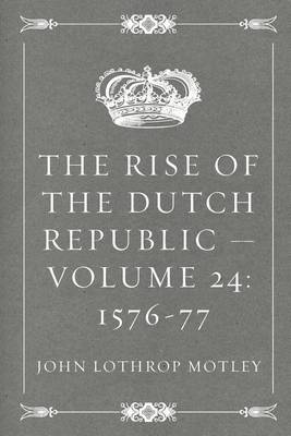 Book cover for The Rise of the Dutch Republic - Volume 24