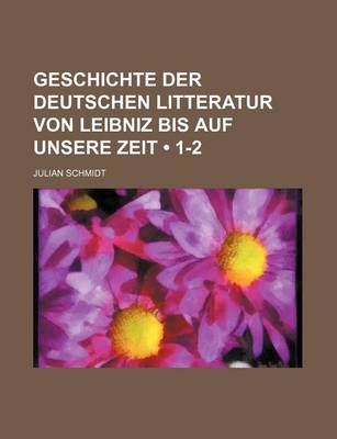 Book cover for Geschichte Der Deutschen Litteratur Von Leibniz Bis Auf Unsere Zeit (1-2)