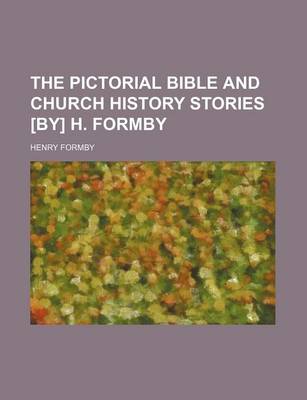 Book cover for The Pictorial Bible and Church History Stories [By] H. Formby