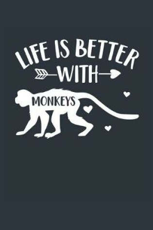 Cover of Life Is Better With Monkeys Notebook - Monkey Gift for Monkey Lovers - Monkey Journal - Monkey Diary