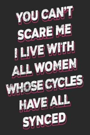Cover of You Can't Scare Me I Live with All Women Whose Cycles Have All Synced