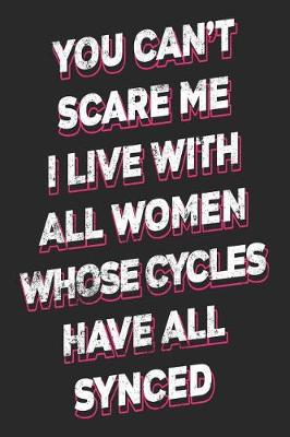 Book cover for You Can't Scare Me I Live with All Women Whose Cycles Have All Synced