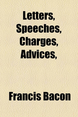 Book cover for Letters, Speeches, Charges, Advices,