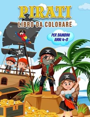 Cover of Pirati Libro da Colorare per Bambini Anni 4-8