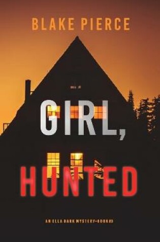 Cover of Girl, Hunted (An Ella Dark FBI Suspense Thriller-Book 3)