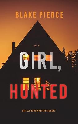 Book cover for Girl, Hunted (An Ella Dark FBI Suspense Thriller-Book 3)