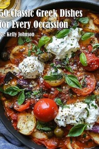 Cover of 50 Classic Greek Dishes for Every Occassion