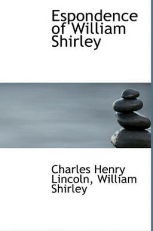 Cover of Espondence of William Shirley