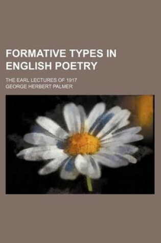 Cover of Formative Types in English Poetry; The Earl Lectures of 1917