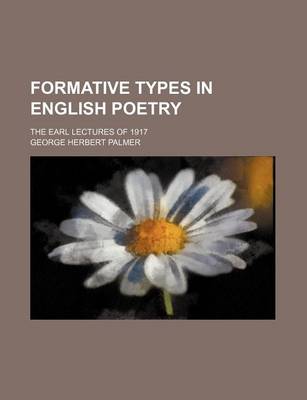 Book cover for Formative Types in English Poetry; The Earl Lectures of 1917