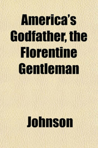 Cover of America's Godfather, the Florentine Gentleman