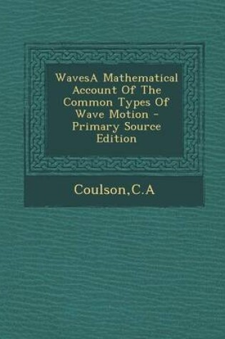 Cover of Wavesa Mathematical Account of the Common Types of Wave Motion - Primary Source Edition