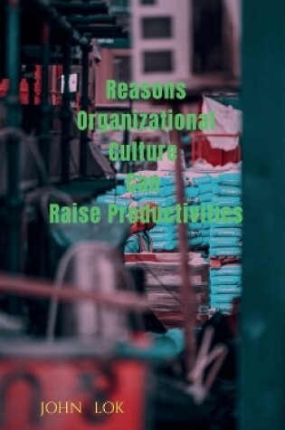 Cover of Reasons Organizational Culture Can Raise Productivities