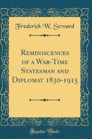 Cover of Reminiscences of a War-Time Statesman and Diplomat 1830-1915 (Classic Reprint)