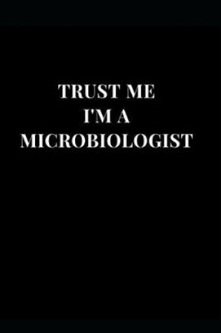 Cover of Trust Me I'm A Microbiologist